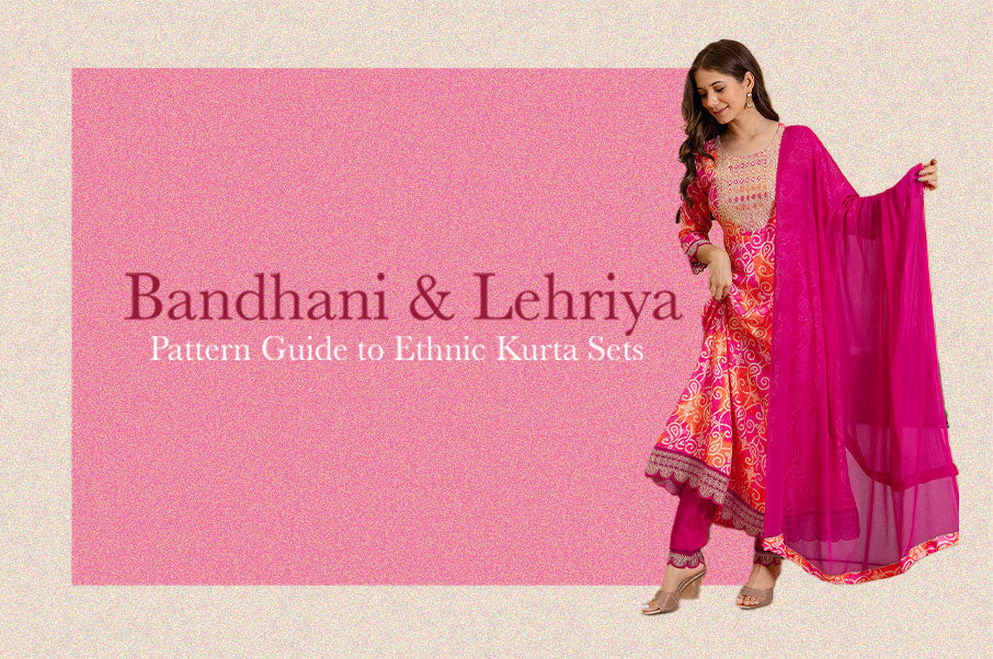 Bandhani & Lehriya: Pattern Guide to Ethnic Kurta Sets